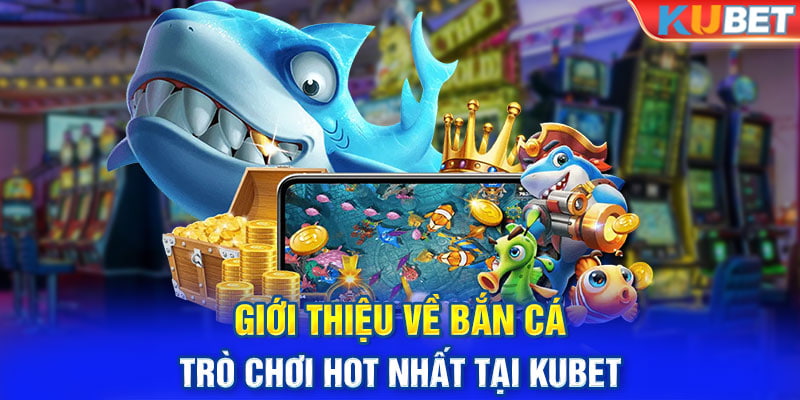 Giới thiệu trò chơi bắn cá hot nhất 2024