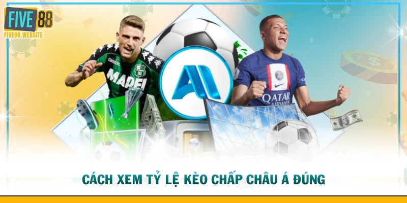 Cách xem tỷ lệ kèo chấp châu Á đúng