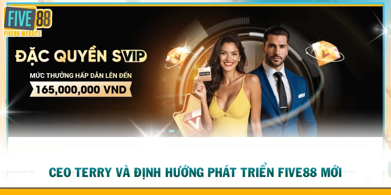 CEO Terry và định hướng phát triển FIVE88 mới