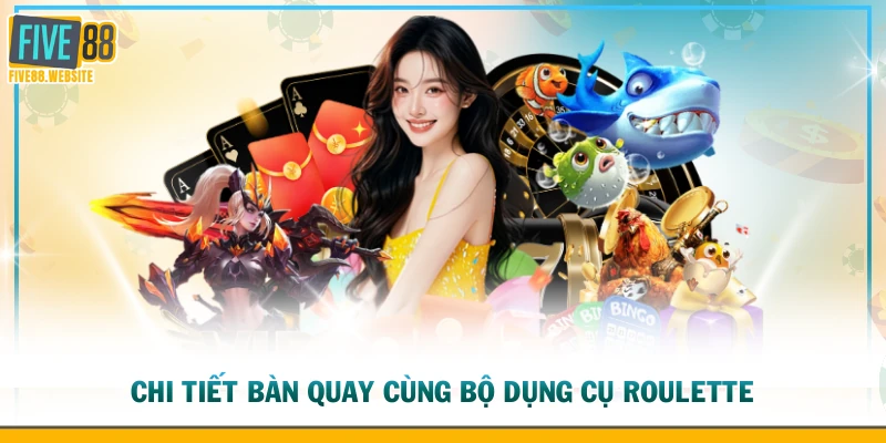 Chi tiết bàn quay cùng bộ dụng cụ Roulette