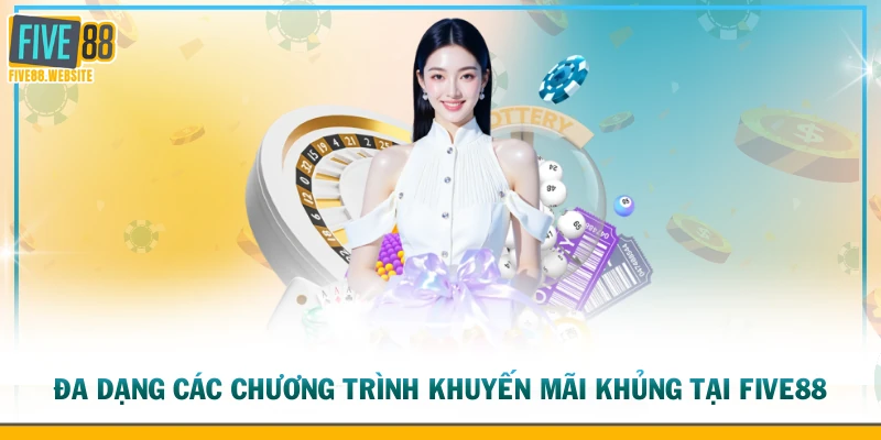 Đa dạng các chương trình khuyến mãi khủng tại FIVE88