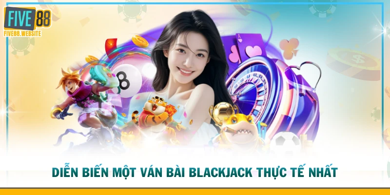 Diễn biến một ván bài Blackjack thực tế nhất
