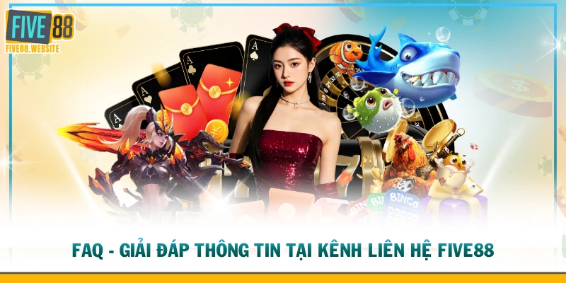 FAQ - Giải đáp thông tin tại kênh liên hệ FIVE88