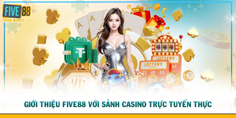 Giới thiệu FIVE88 với sảnh Casino trực tuyến thực