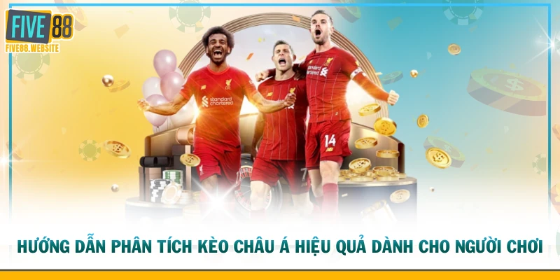 Hướng dẫn phân tích kèo châu Á hiệu quả dành cho người chơi