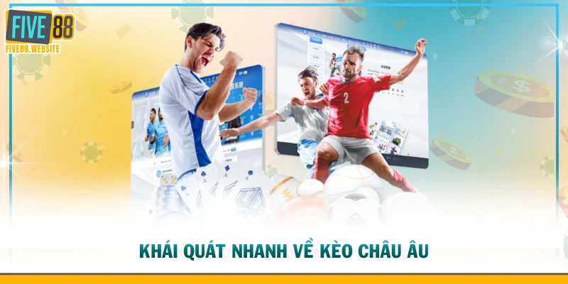 Khái quát nhanh về kèo châu âu