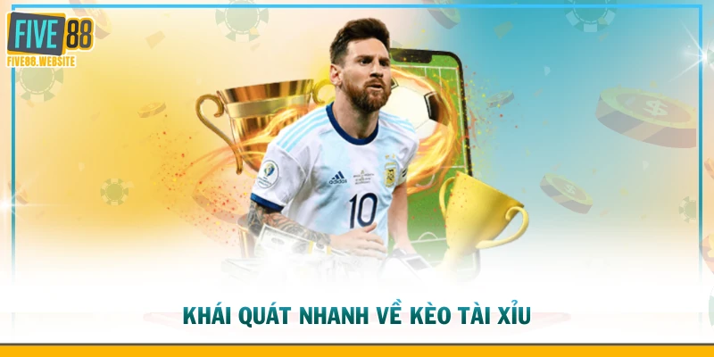 Khái quát nhanh về kèo tài xỉu