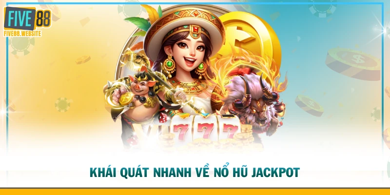 Khái quát nhanh về nổ hũ jackpot