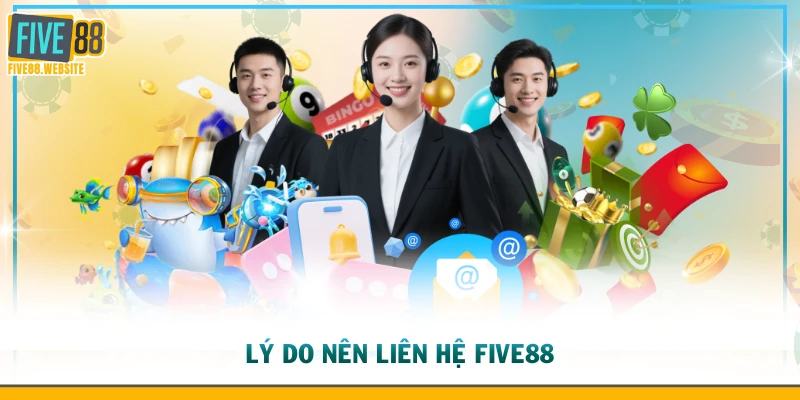 Lý do nên liên hệ FIVE88