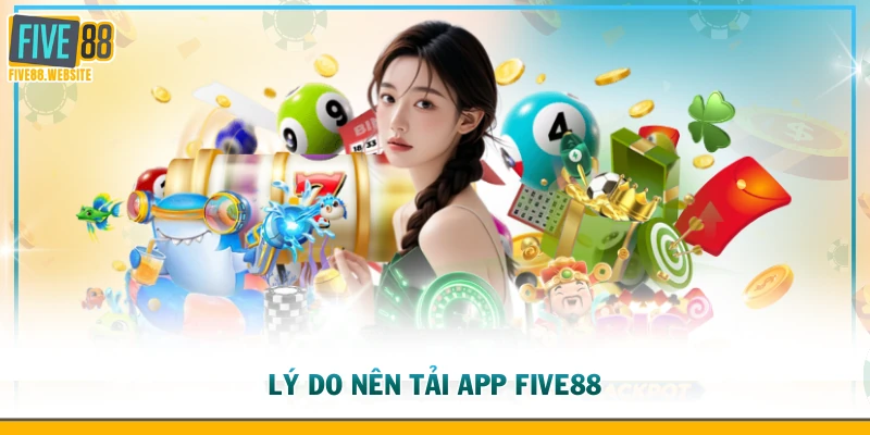 Lý do nên tải app FIVE88