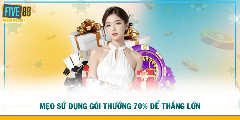Mẹo sử dụng gói thưởng 70% nạp lần 2 để thắng lớn