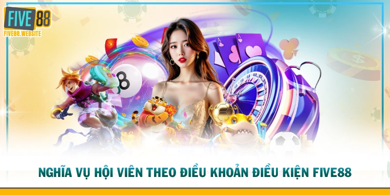 Nghĩa vụ hội viên theo điều khoản điều kiện FIVE88