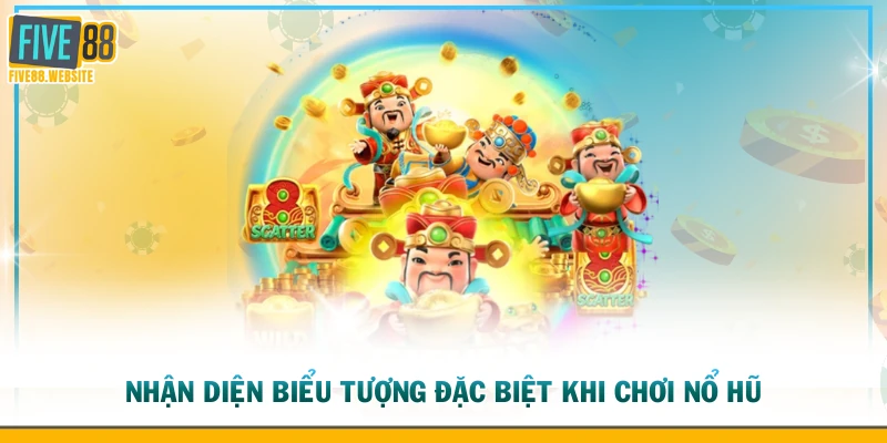 Nhận diện biểu tượng đặc biệt khi chơi nổ hũ