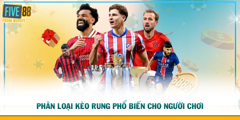 Phân loại kèo rung phổ biến cho người chơi