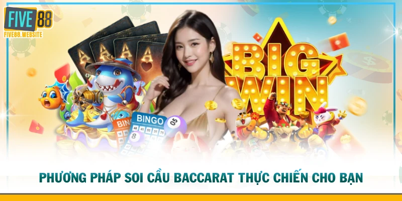 Phương pháp soi cầu Baccarat thực chiến cho bạn