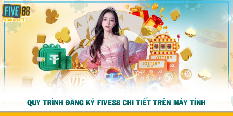 Quy trình đăng ký FIVE88 chi tiết trên máy tính