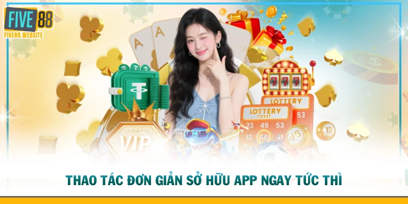 Thao tác đơn giản sở hữu App ngay tức thì