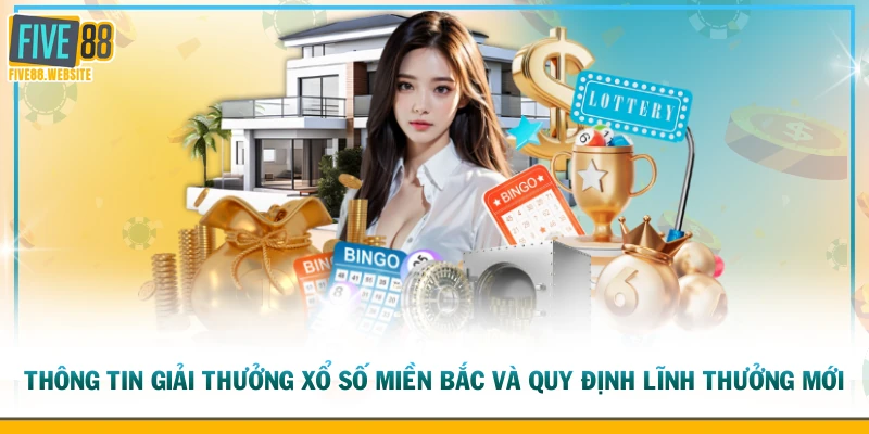 Thông tin giải thưởng xổ số miền bắc và quy định lĩnh thưởng mới