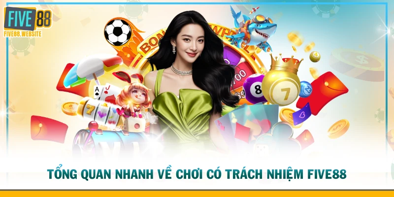 Tổng quan nhanh về chơi có trách nhiệm FIVE88