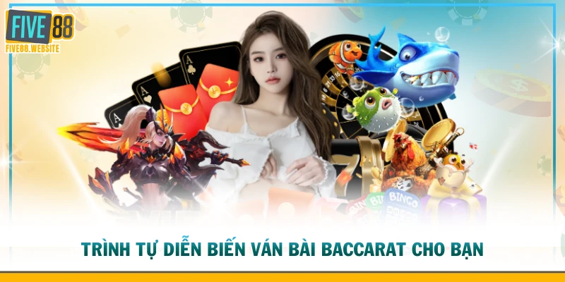 Trình tự diễn biến ván bài Baccarat cho bạn